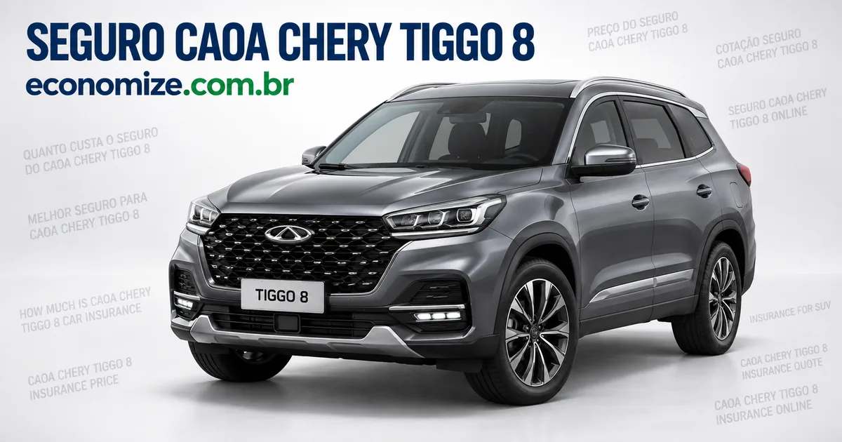 Seguro para CAOA Chery Tiggo 8: cotação online na Economize ON