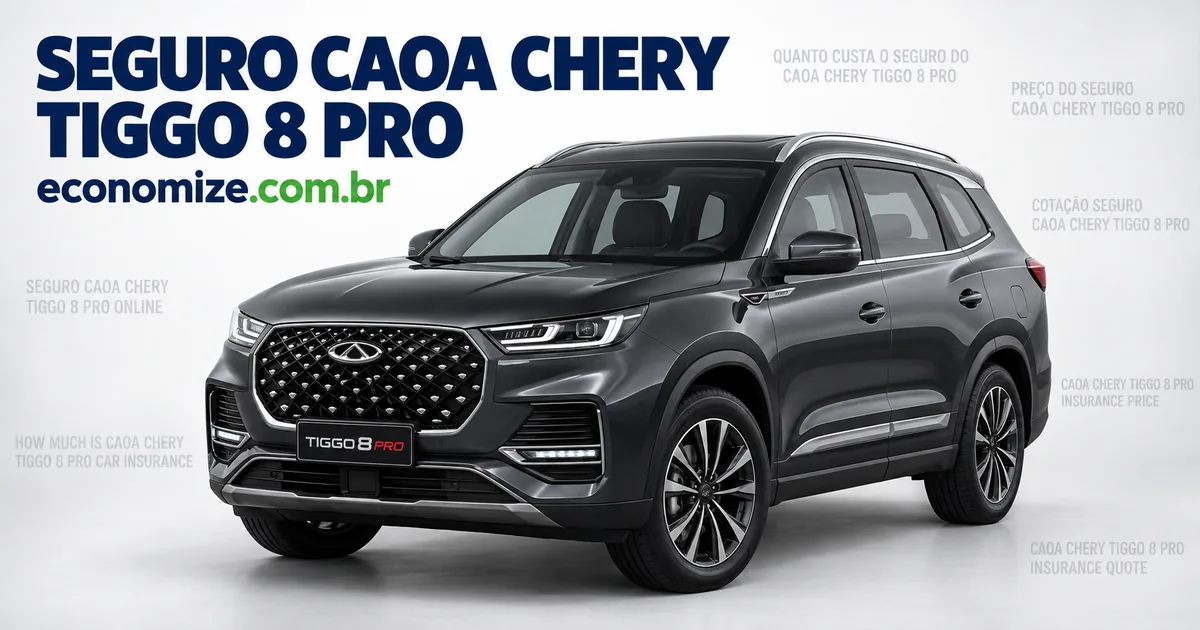 Seguro para CAOA Chery Tiggo 8 Pro: cotação online na Economize ON